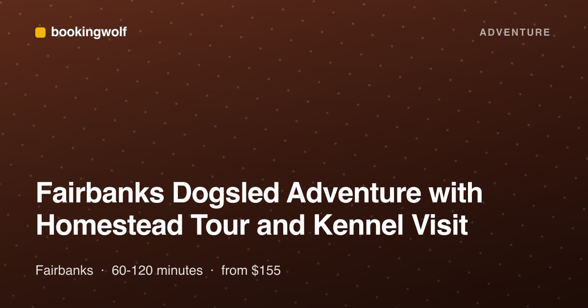 Fairbanks Dogsled Adventure with Homestead Tour and Kennel Visit