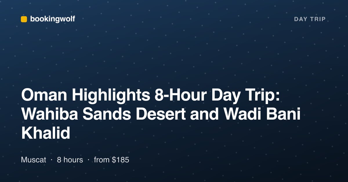 Oman Highlights 8-Hour Day Trip: Wahiba Sands Desert and Wadi Bani Khalid
