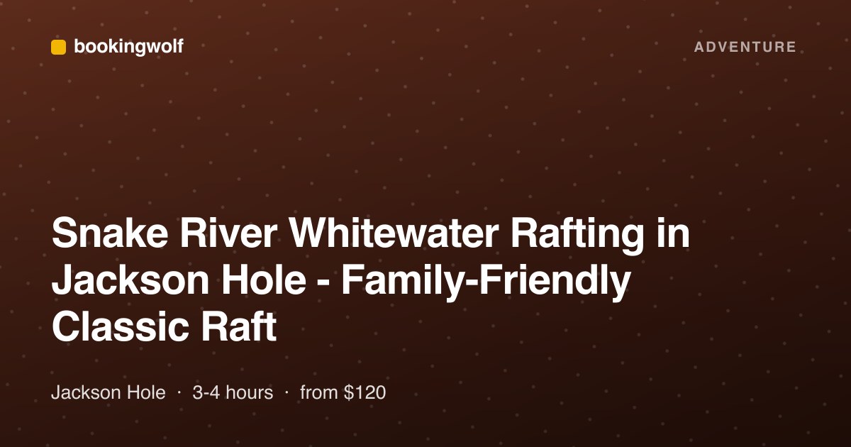 Snake River Whitewater Rafting in Jackson Hole - Family-Friendly Classic Raft