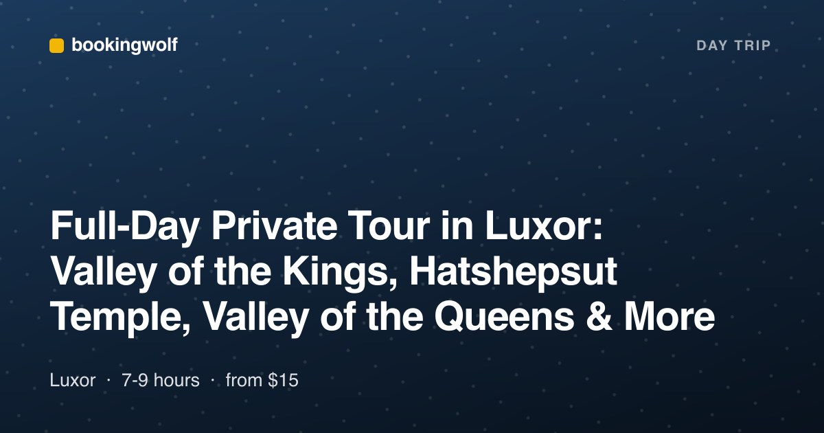 Full-Day Private Tour in Luxor: Valley of the Kings, Hatshepsut Temple, Valley of the Queens & More
