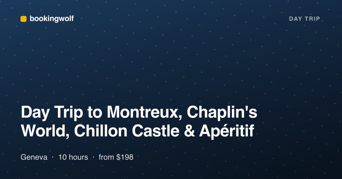 Day Trip to Montreux, Chaplin's World, Chillon Castle & Apéritif