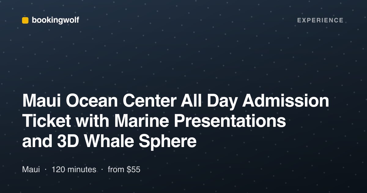 Maui Ocean Center All Day Admission Ticket with Marine Presentations and 3D Whale Sphere