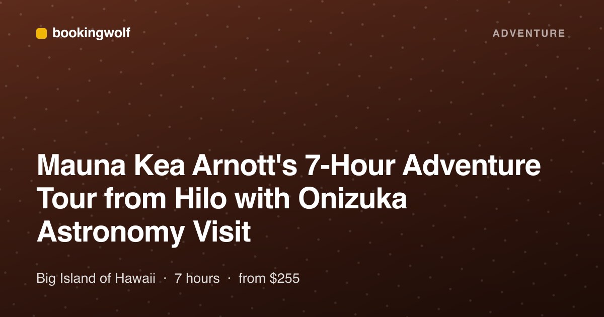 Mauna Kea Arnott's 7-Hour Adventure Tour from Hilo with Onizuka Astronomy Visit
