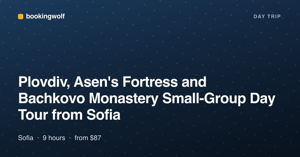 Plovdiv, Asen's Fortress and Bachkovo Monastery Small-Group Day Tour from Sofia