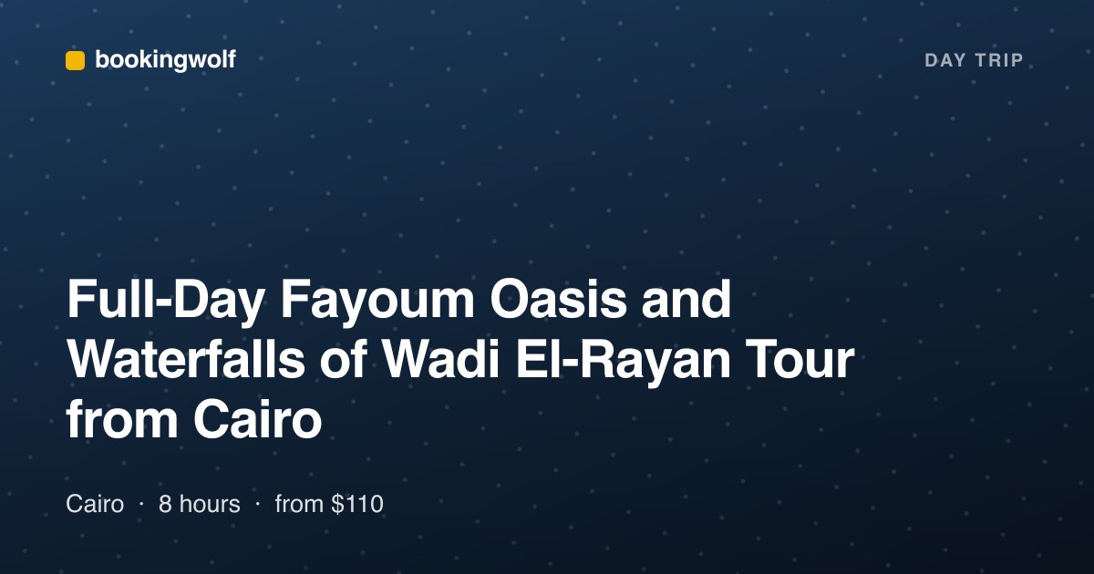Full-Day Fayoum Oasis and Waterfalls of Wadi El-Rayan Tour from Cairo