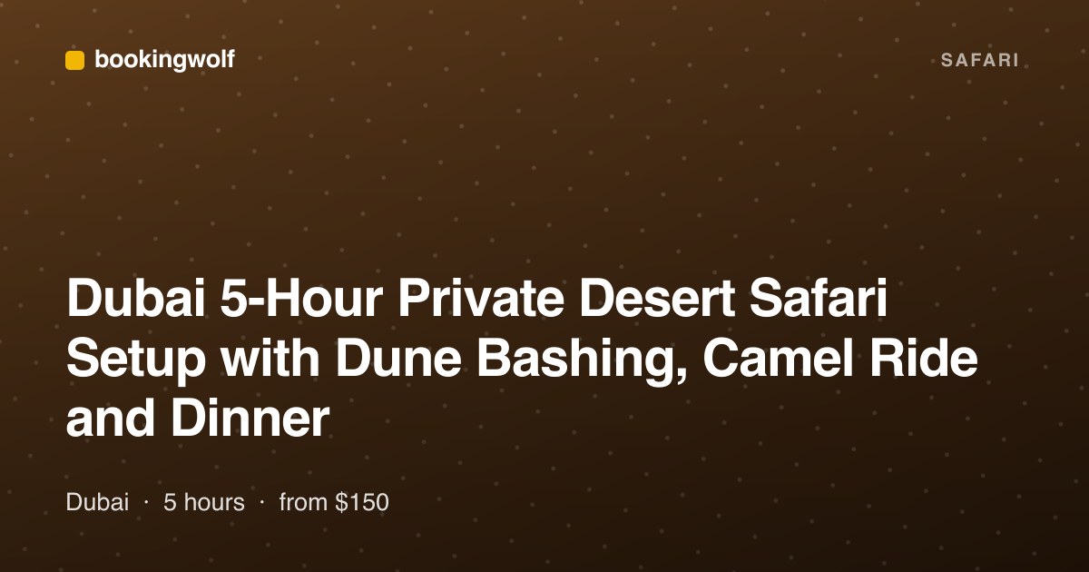 Dubai 5-Hour Private Desert Safari Setup with Dune Bashing, Camel Ride and Dinner