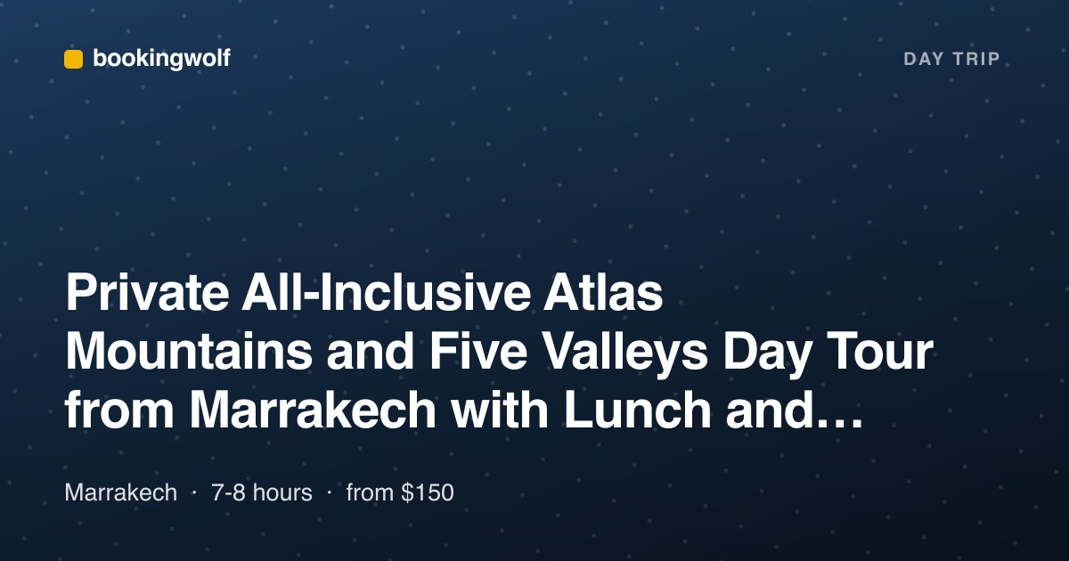 Private All-Inclusive Atlas Mountains and Five Valleys Day Tour from Marrakech with Lunch and Hiking