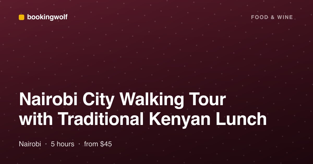 Nairobi City Walking Tour with Traditional Kenyan Lunch