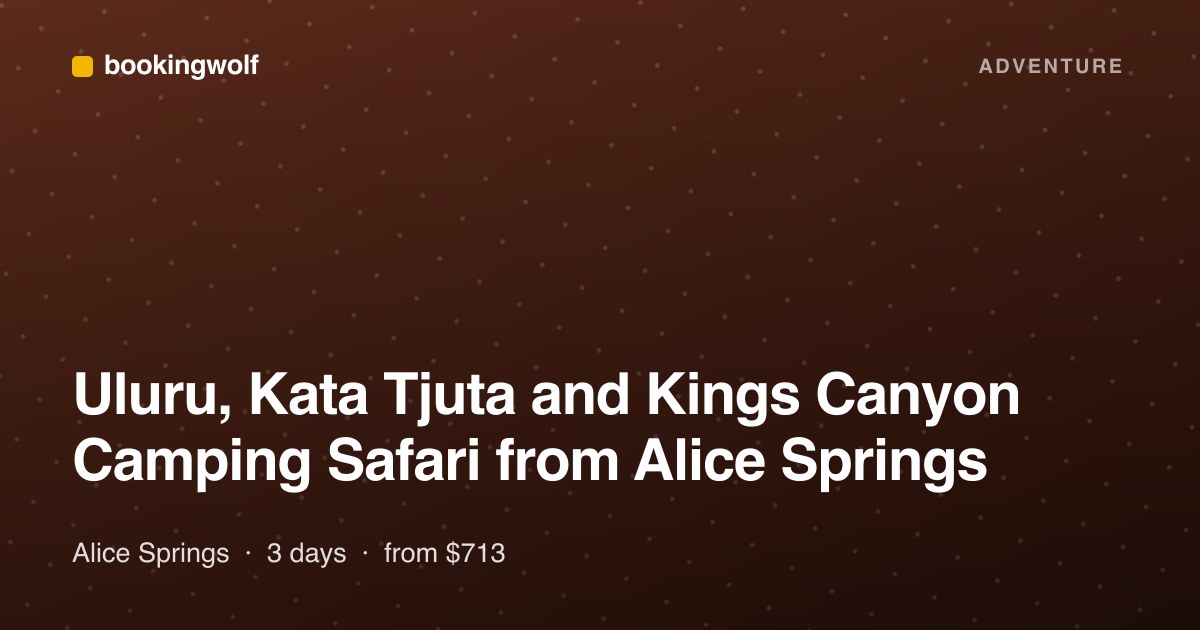 Uluru, Kata Tjuta and Kings Canyon Camping Safari from Alice Springs