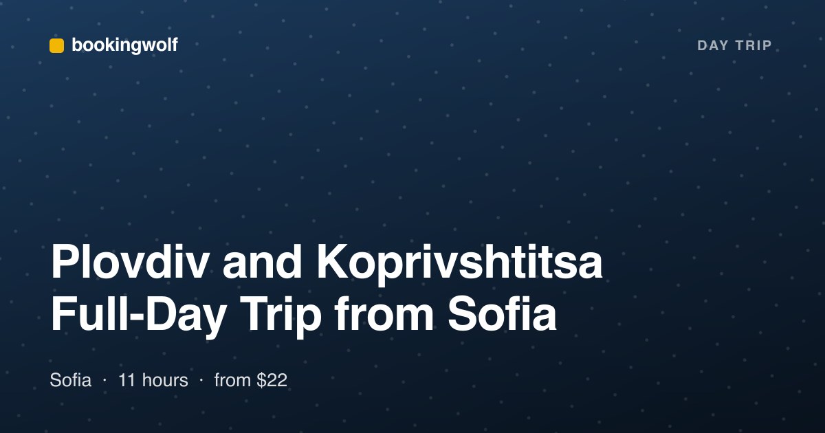 Plovdiv and Koprivshtitsa Full-Day Trip from Sofia