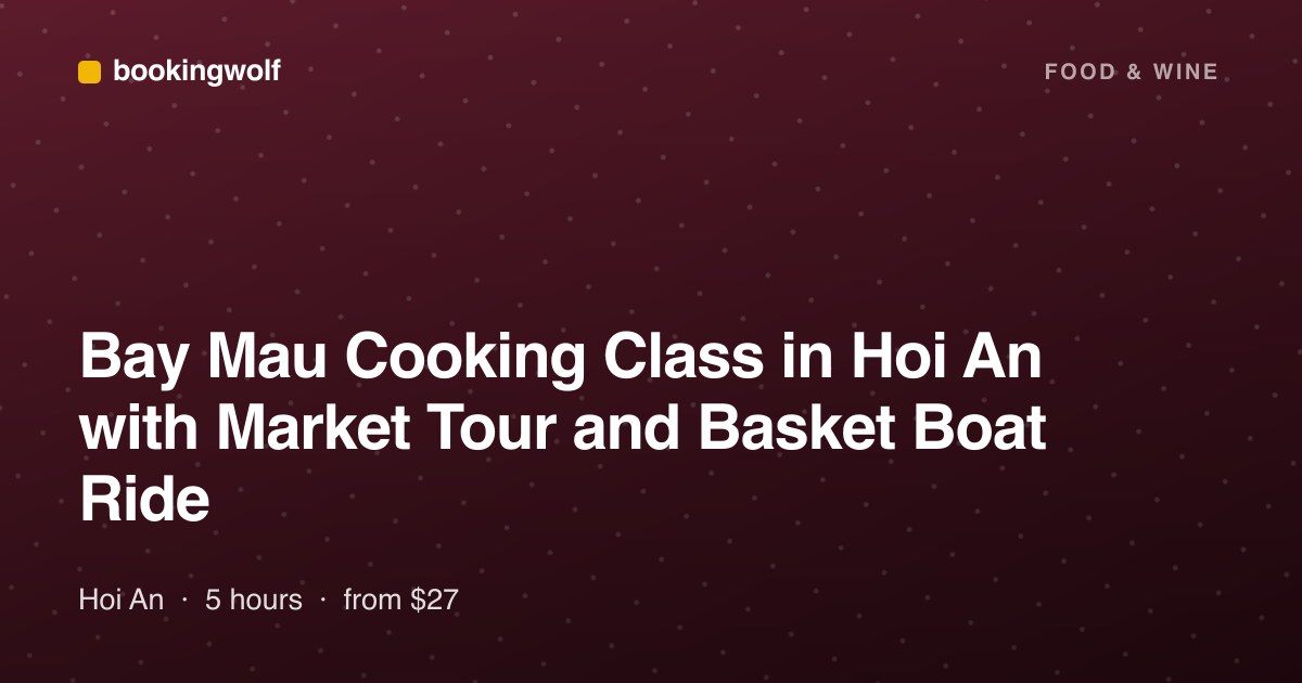 Bay Mau Cooking Class in Hoi An with Market Tour and Basket Boat Ride