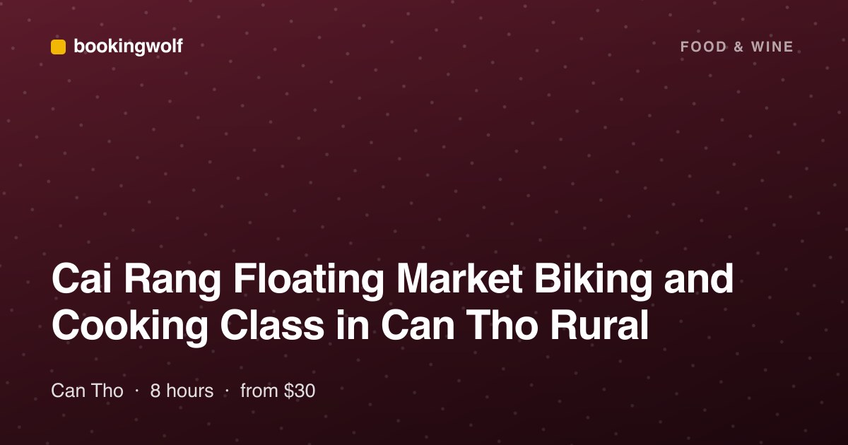 Cai Rang Floating Market Biking and Cooking Class in Can Tho Rural