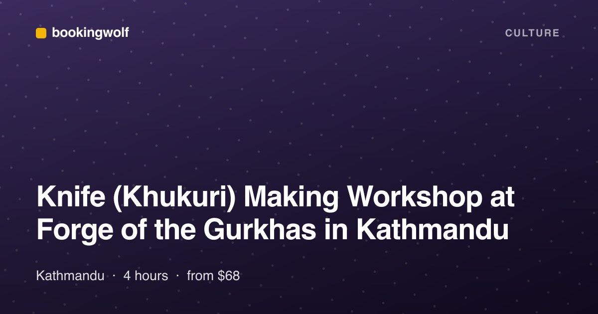Knife (Khukuri) Making Workshop at Forge of the Gurkhas in Kathmandu