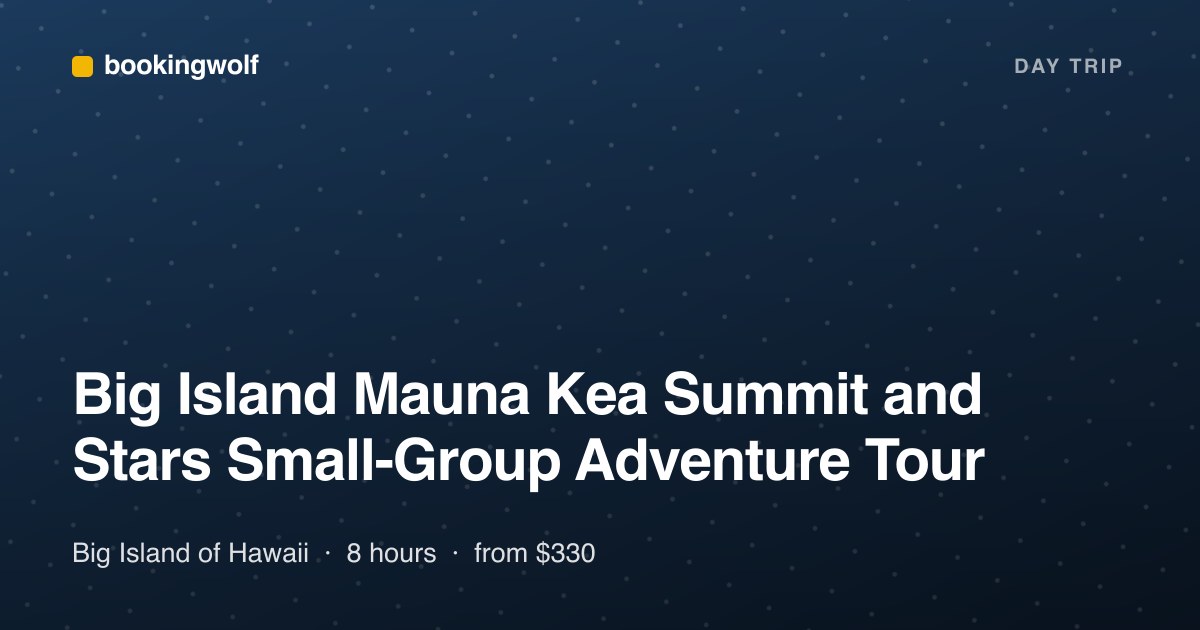 Big Island Mauna Kea Summit and Stars Small-Group Adventure Tour
