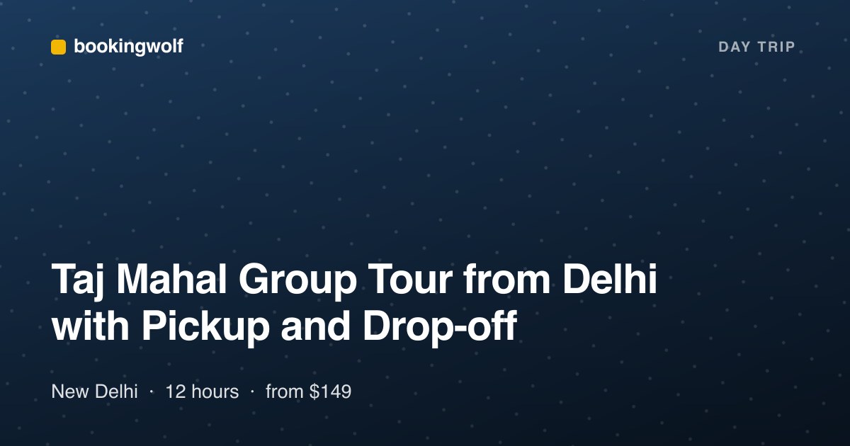 Taj Mahal Group Tour from Delhi with Pickup and Drop-off