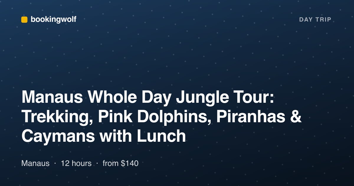 Manaus Whole Day Jungle Tour: Trekking, Pink Dolphins, Piranhas & Caymans with Lunch