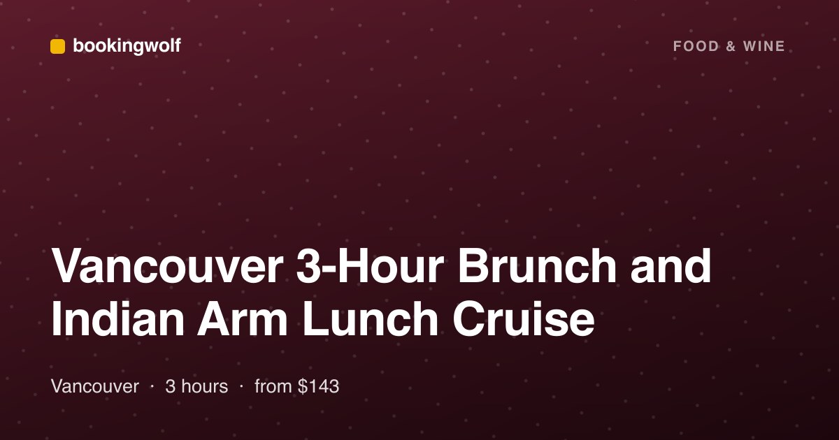 Vancouver 3-Hour Brunch and Indian Arm Lunch Cruise