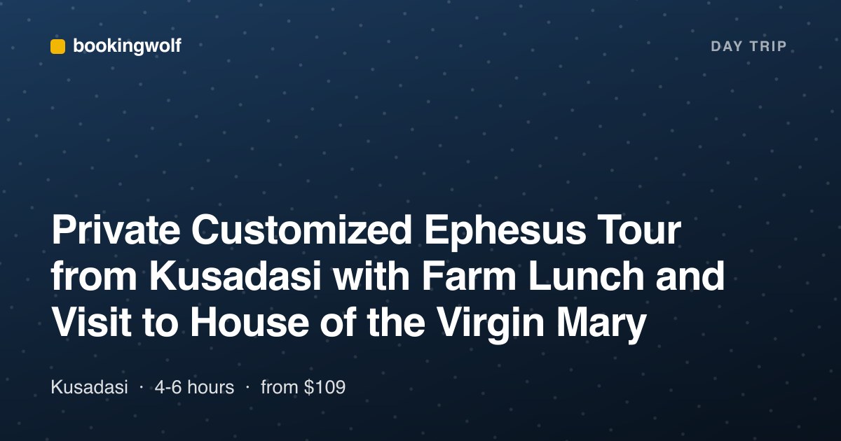 Private Customized Ephesus Tour from Kusadasi with Farm Lunch and Visit to House of the Virgin Mary