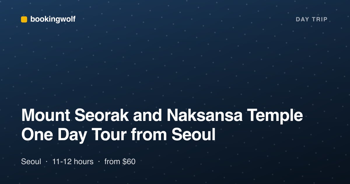 Mount Seorak and Naksansa Temple One Day Tour from Seoul