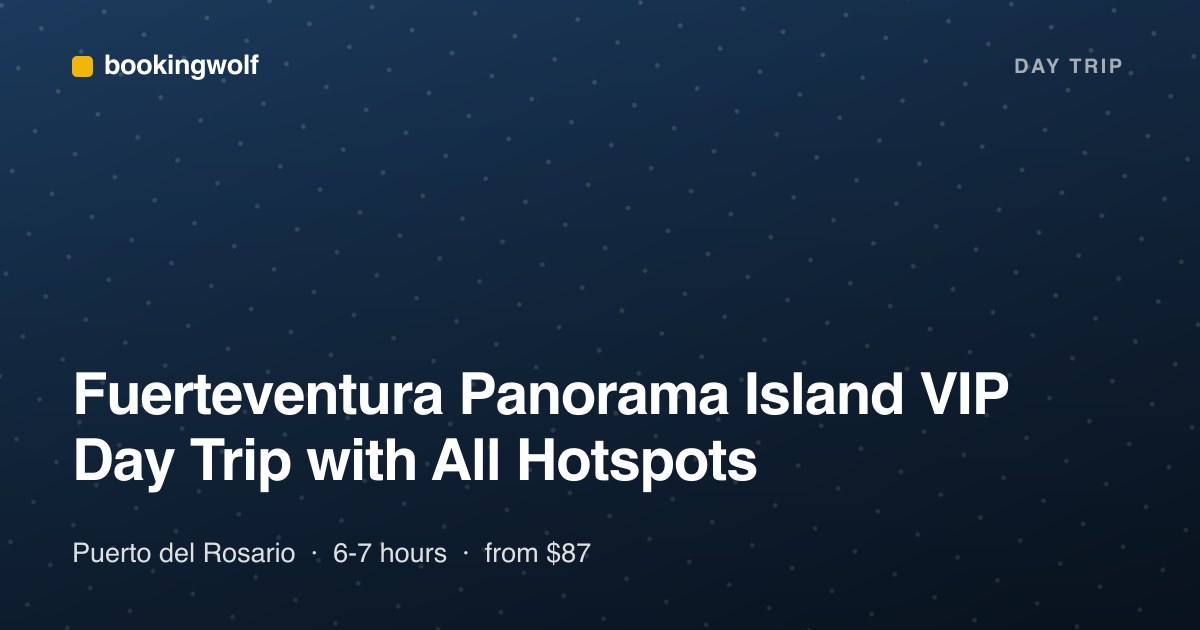 Fuerteventura Panorama Island VIP Day Trip with All Hotspots