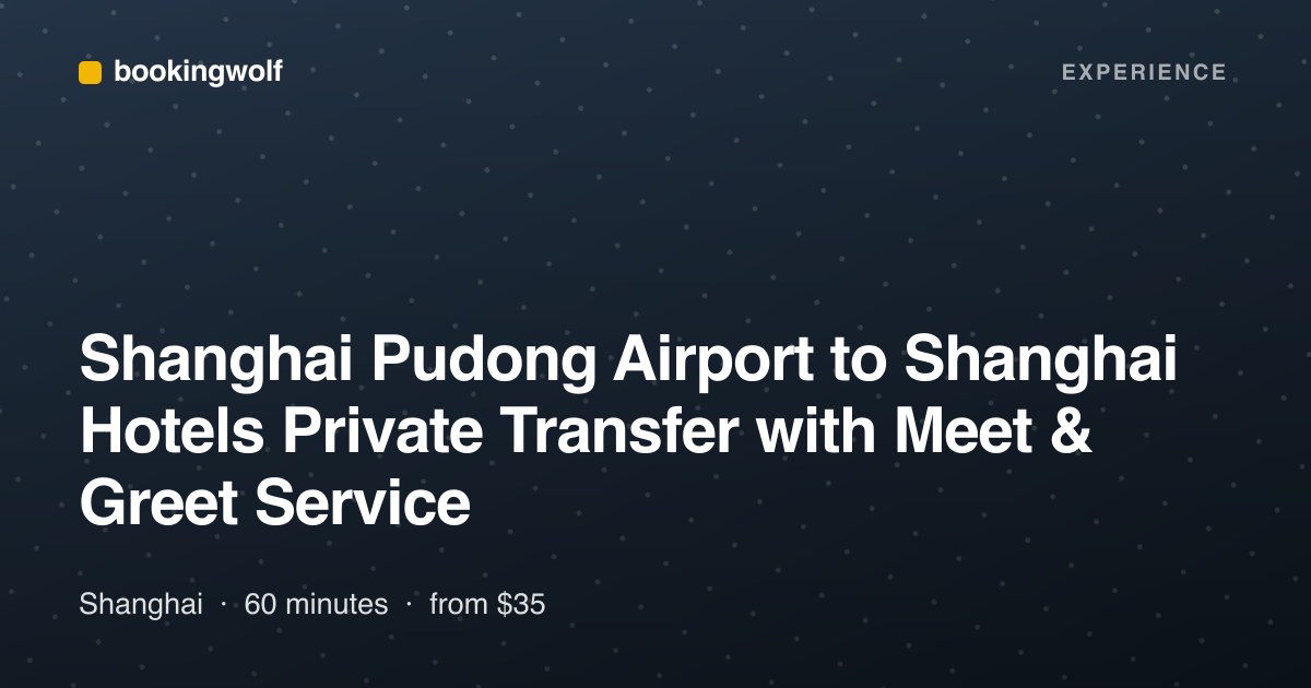 Shanghai Pudong Airport to Shanghai Hotels Private Transfer with Meet & Greet Service