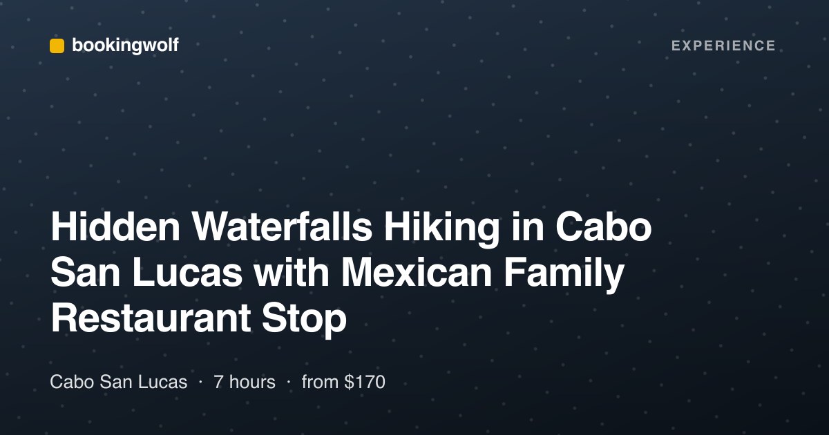 Hidden Waterfalls Hiking in Cabo San Lucas with Mexican Family Restaurant Stop