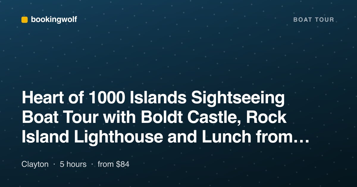Heart of 1000 Islands Sightseeing Boat Tour with Boldt Castle, Rock Island Lighthouse and Lunch from Clayton