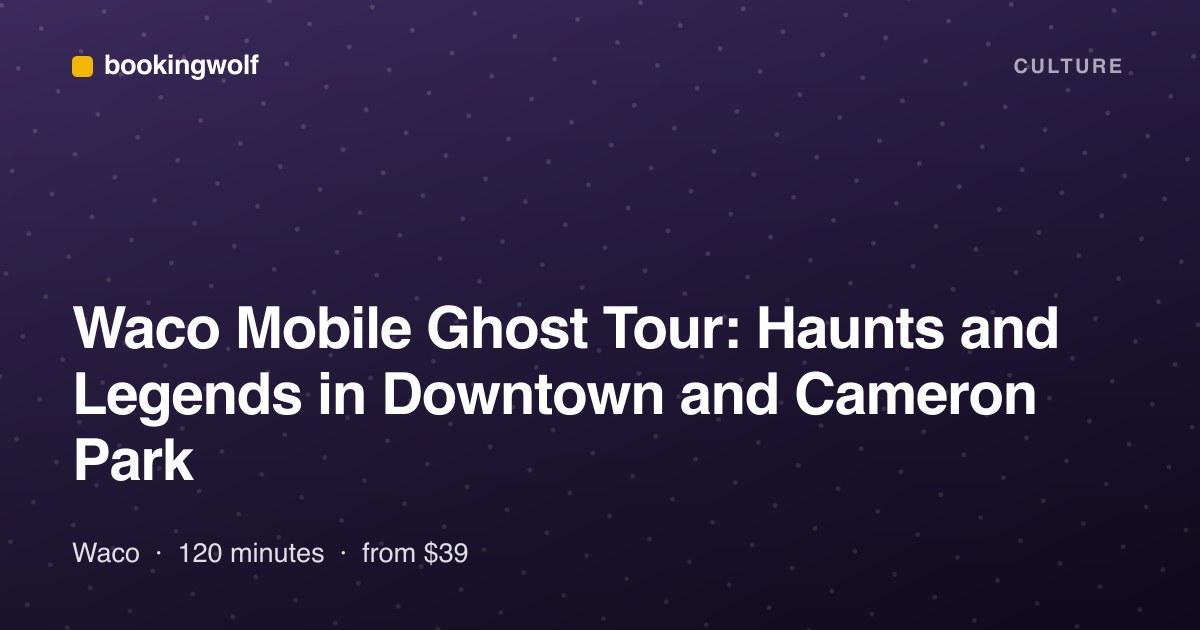 Waco Mobile Ghost Tour: Haunts and Legends in Downtown and Cameron Park