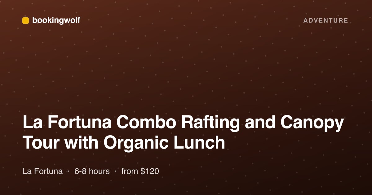 La Fortuna Combo Rafting and Canopy Tour with Organic Lunch