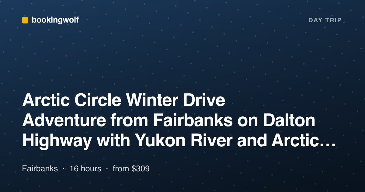 Arctic Circle Winter Drive Adventure from Fairbanks on Dalton Highway with Yukon River and Arctic Circle Certificate