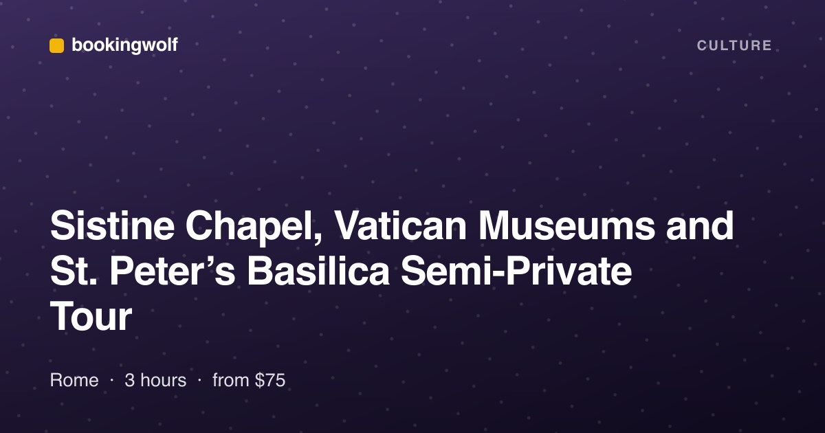 Sistine Chapel, Vatican Museums and St. Peter’s Basilica Semi-Private Tour