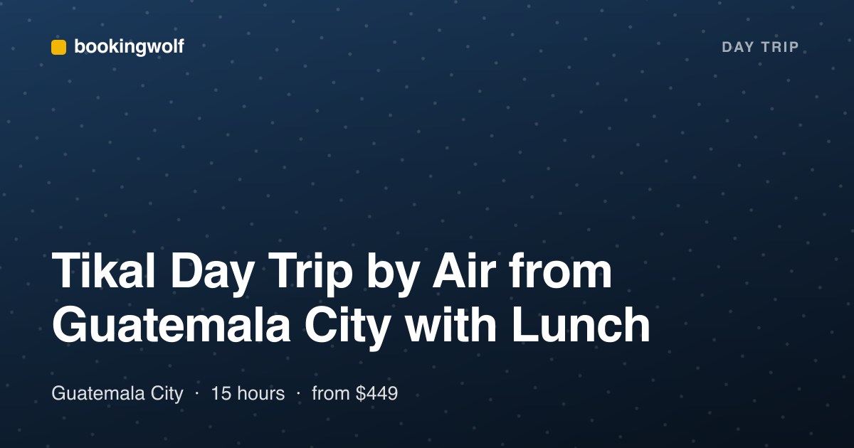 Tikal Day Trip by Air from Guatemala City with Lunch