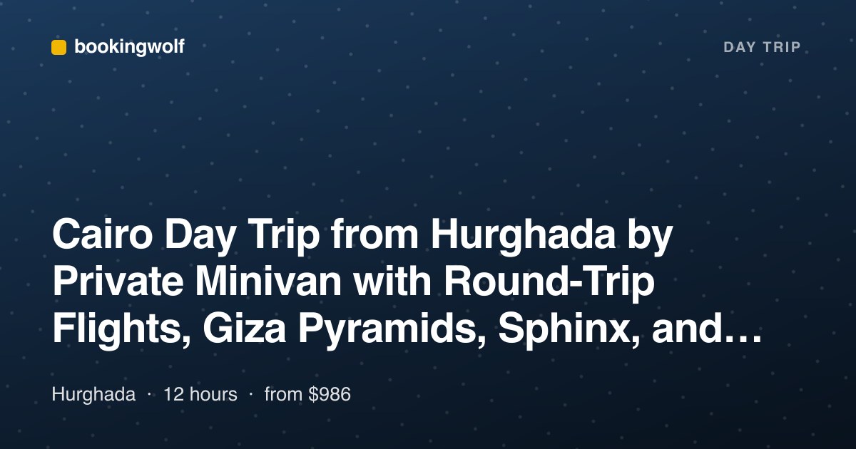 Cairo Day Trip from Hurghada by Private Minivan with Round-Trip Flights, Giza Pyramids, Sphinx, and Egyptian Museum