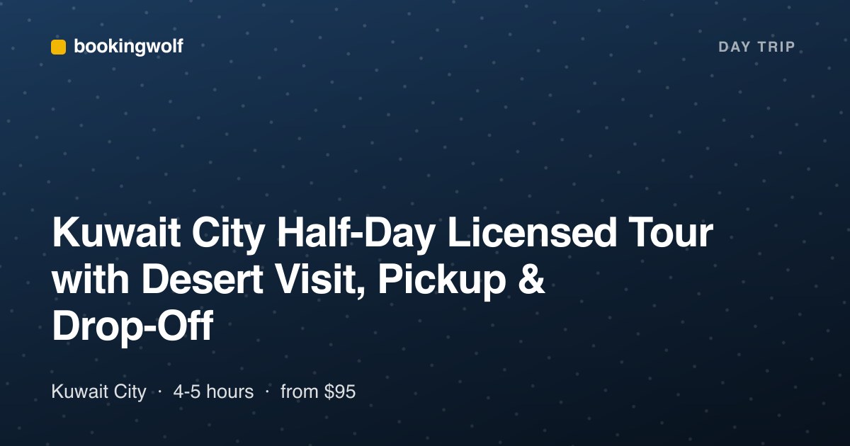 Kuwait City Half-Day Licensed Tour with Desert Visit, Pickup & Drop-Off