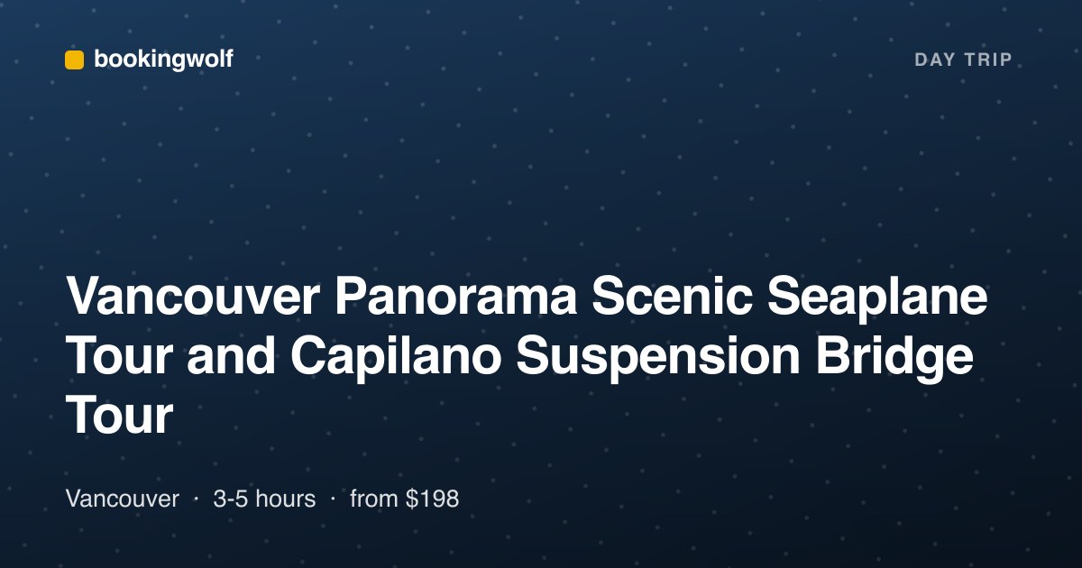 Vancouver Panorama Scenic Seaplane Tour and Capilano Suspension Bridge Tour