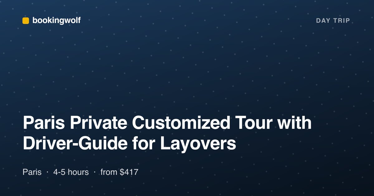 Paris Private Customized Tour with Driver-Guide for Layovers