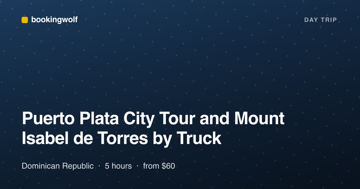 Puerto Plata City Tour and Mount Isabel de Torres by Truck