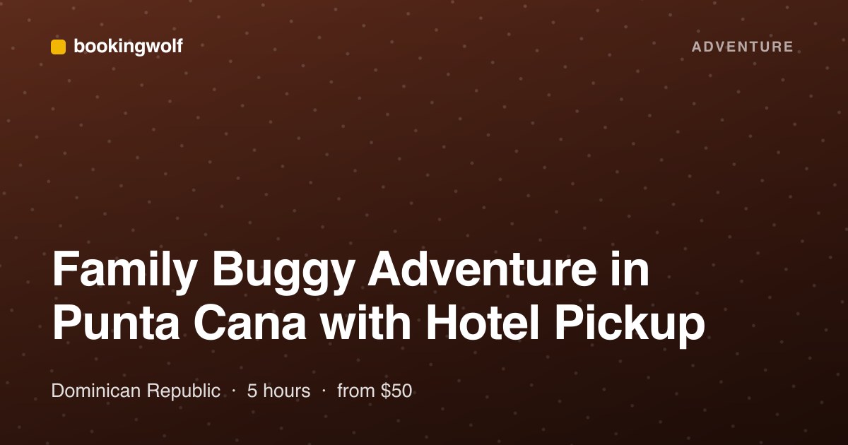 Family Buggy Adventure in Punta Cana with Hotel Pickup