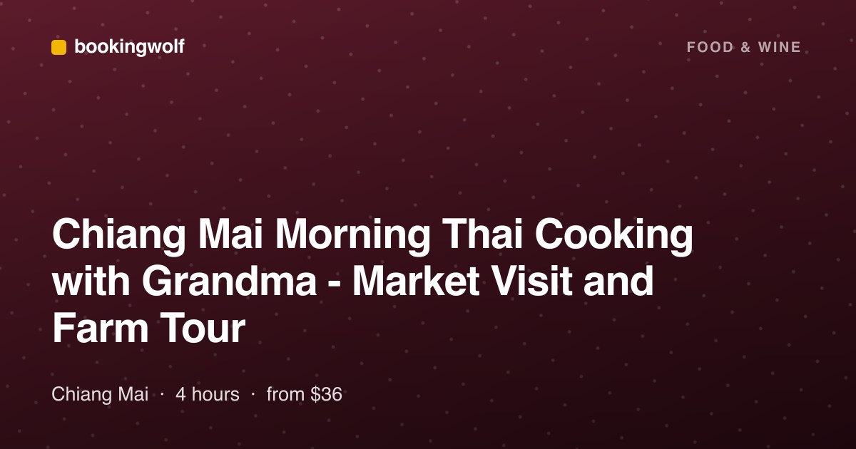 Chiang Mai Morning Thai Cooking with Grandma - Market Visit and Farm Tour
