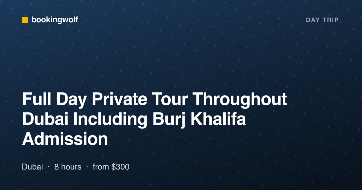 Full Day Private Tour Throughout Dubai Including Burj Khalifa Admission