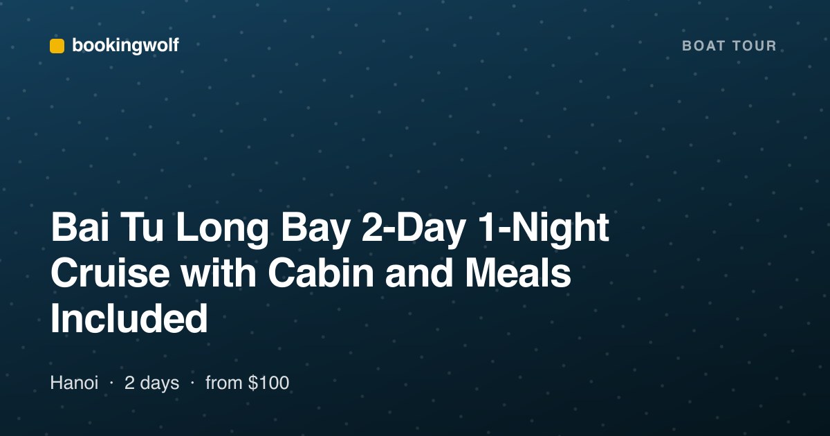 Bai Tu Long Bay 2-Day 1-Night Cruise with Cabin and Meals Included