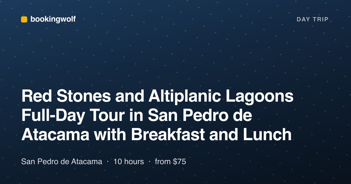 Red Stones and Altiplanic Lagoons Full-Day Tour in San Pedro de Atacama with Breakfast and Lunch