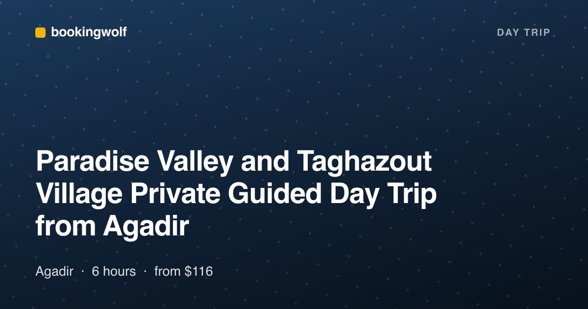 Paradise Valley and Taghazout Village Private Guided Day Trip from Agadir