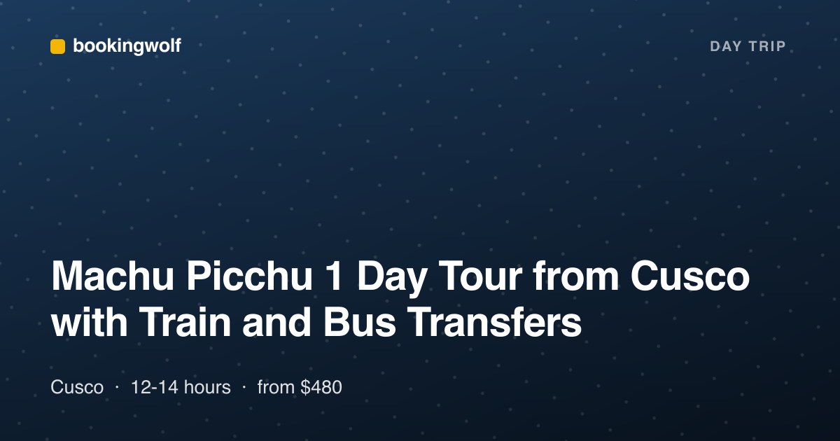 Machu Picchu 1 Day Tour from Cusco with Train and Bus Transfers