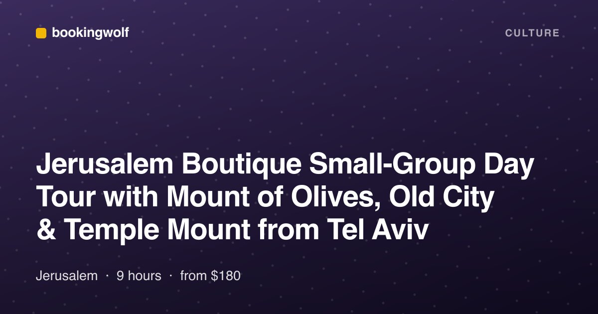 Jerusalem Boutique Small-Group Day Tour with Mount of Olives, Old City & Temple Mount from Tel Aviv