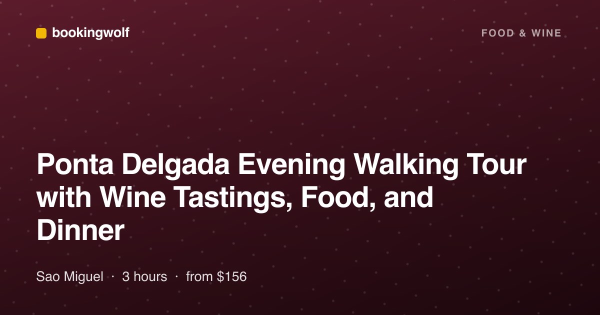 Ponta Delgada Evening Walking Tour with Wine Tastings, Food, and Dinner