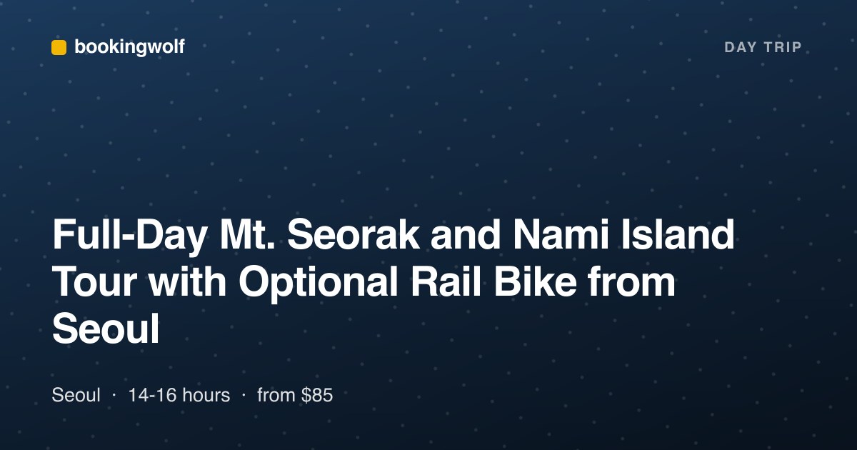 Full-Day Mt. Seorak and Nami Island Tour with Optional Rail Bike from Seoul