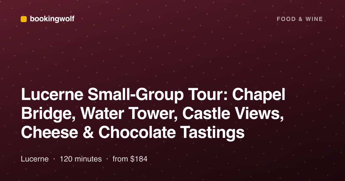 Lucerne Small-Group Tour: Chapel Bridge, Water Tower, Castle Views, Cheese & Chocolate Tastings