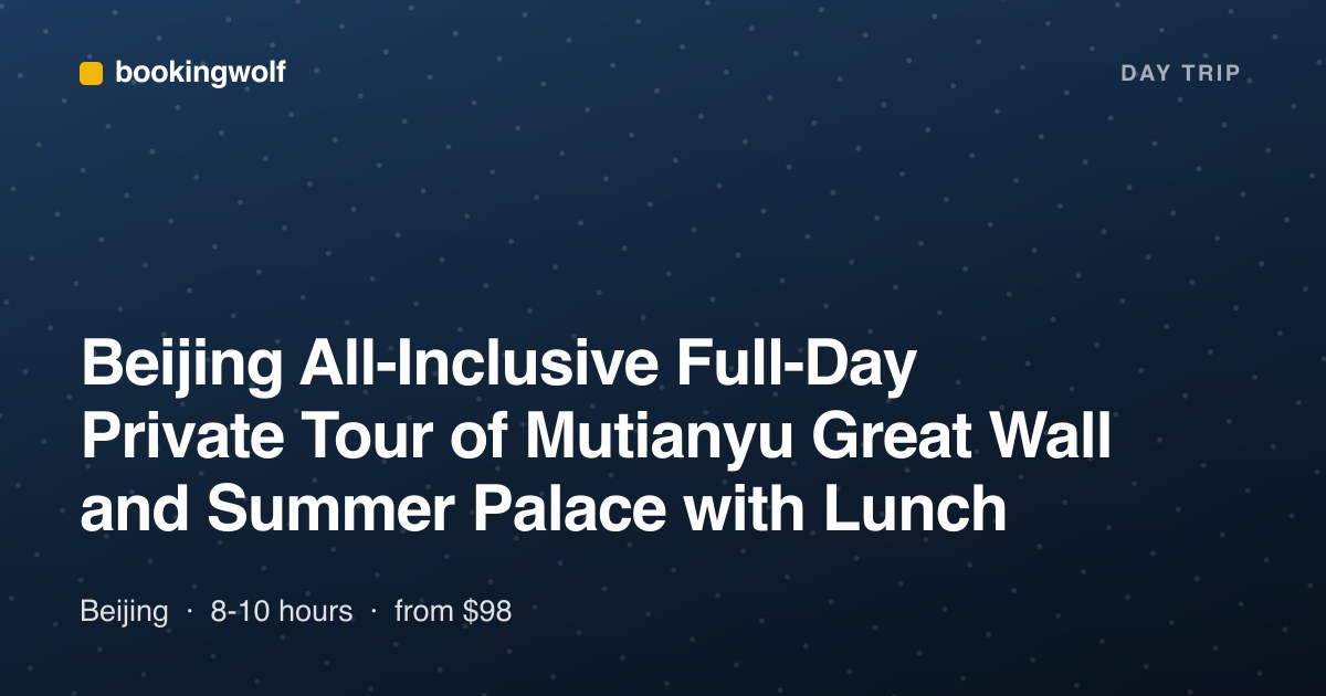 Beijing All-Inclusive Full-Day Private Tour of Mutianyu Great Wall and Summer Palace with Lunch