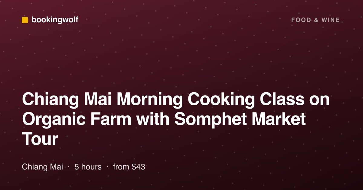 Chiang Mai Morning Cooking Class on Organic Farm with Somphet Market Tour